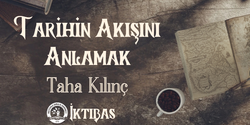 TARİHİN AKIŞINI ANLAMAK- İKTİBAS 